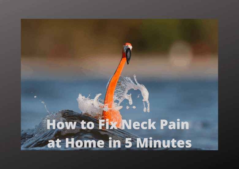 How to fix neck pain at home in 5 minutes?